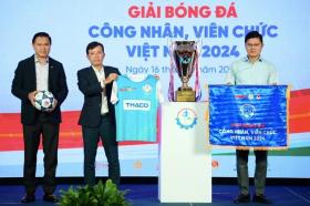 Hơn 60 đội tham dự giải bóng đá công nhân, viên chức Việt Nam 2024